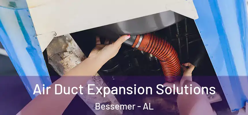  Air Duct Expansion Solutions Bessemer - AL