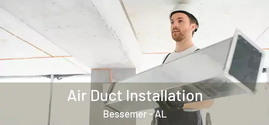  Air Duct Installation Bessemer - AL