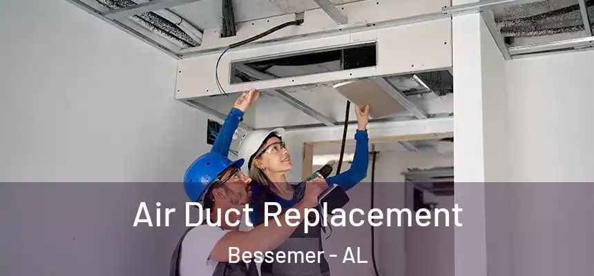  Air Duct Replacement Bessemer - AL