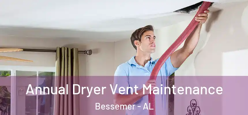  Annual Dryer Vent Maintenance Bessemer - AL