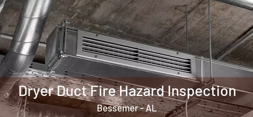 Dryer Duct Fire Hazard Inspection Bessemer - AL