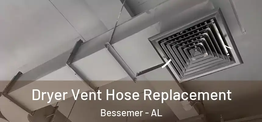  Dryer Vent Hose Replacement Bessemer - AL