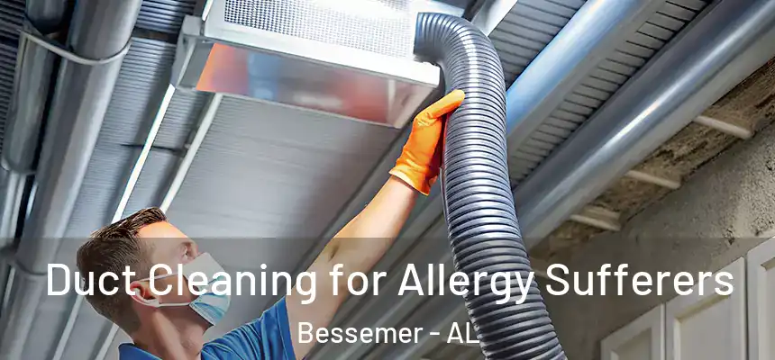  Duct Cleaning for Allergy Sufferers Bessemer - AL