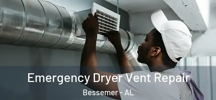 Emergency Dryer Vent Repair Bessemer - AL