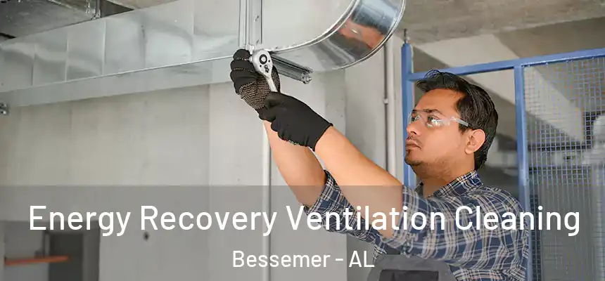 Energy Recovery Ventilation Cleaning Bessemer - AL