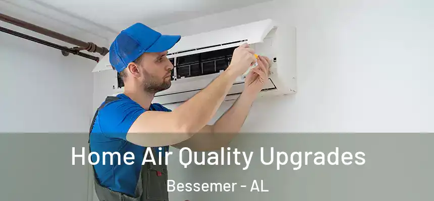  Home Air Quality Upgrades Bessemer - AL
