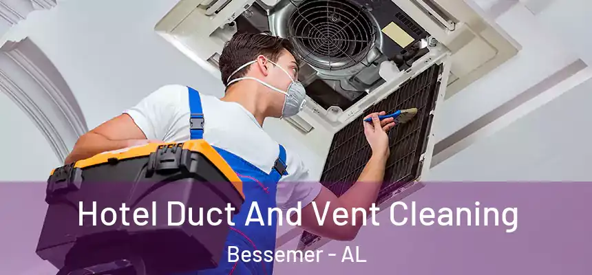 Hotel Duct And Vent Cleaning Bessemer - AL