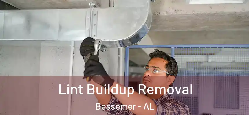  Lint Buildup Removal Bessemer - AL