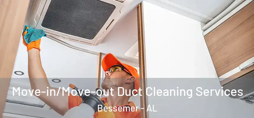 Move-in/Move-out Duct Cleaning Services Bessemer - AL