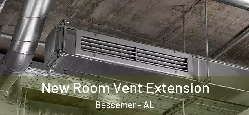  New Room Vent Extension Bessemer - AL