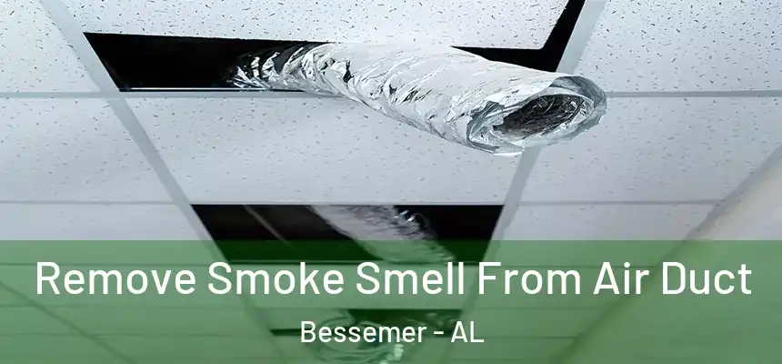 Remove Smoke Smell From Air Duct Bessemer - AL